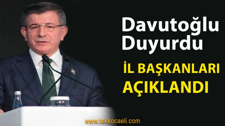 Ahmet Davutoğlu İl Başkanlarını Açıkladı