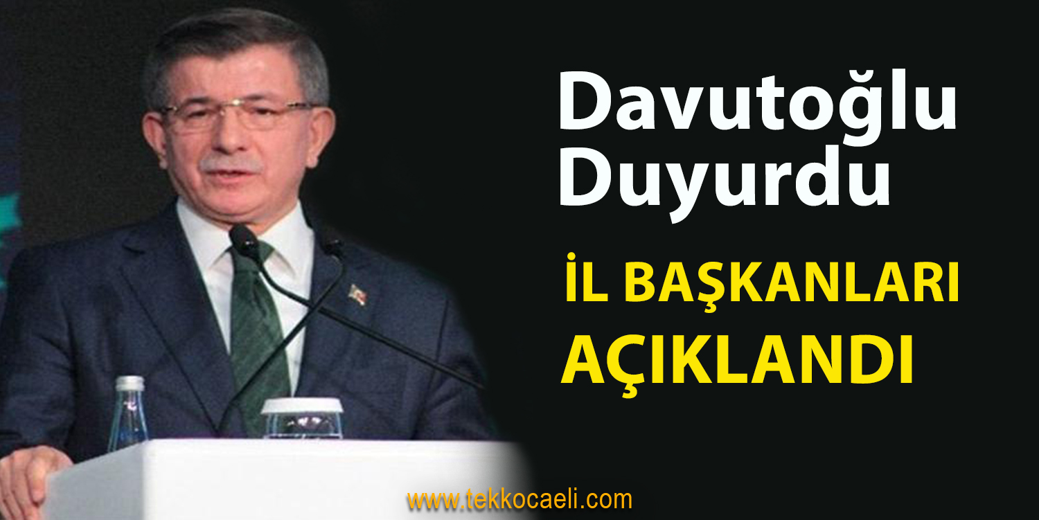 Ahmet Davutoğlu İl Başkanlarını Açıkladı