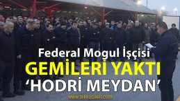 Federal Mogul İşçileri’nden ‘HODRİ MEYDAN’
