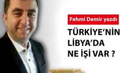 Türkiye’nin Libya’da Ne İşi Var?