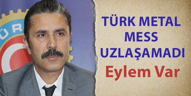 TÜRK Metal İle MESS Arasında Uzlaşma Sağlanamadı