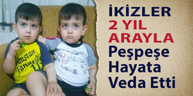 İkiz Çocuklar 2 Yıl Arayla Hayata Veda Etti
