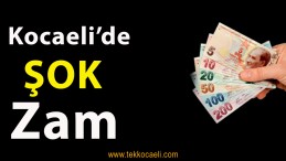 Kocaeli’de ŞOK Zam