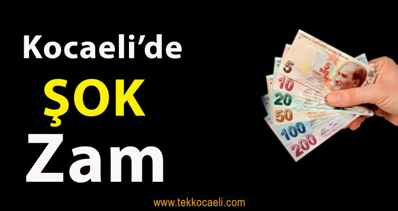 Kocaeli’de ŞOK Zam