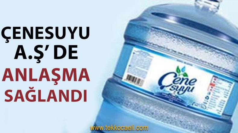 Çenesuyu A.Ş’de Anlaşma Sağlandı