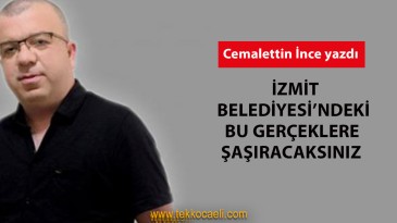 İzmit Belediyesi’ndeki Bu Gerçeklere Şaşıracaksınız