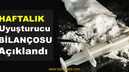 Haftalık Uyuşturucu Bilançosu Açıklandı