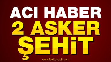 Acı Haber; 2 Asker Şehit