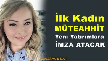 Kocaeli’nin İlk Kadın Müteahhiti Olmasıyla Dikkat Çekti