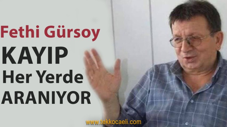 Fethi Gürsoy 4 Gündür Kayıp, Aranıyor