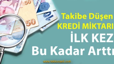 Takibe Düşen Kredi Miktarında Büyük Artış