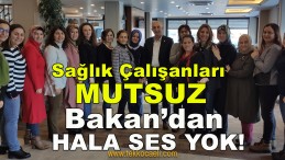 Sağlık Çalışanları Mutsuz, Bakandan Hala Ses Yok