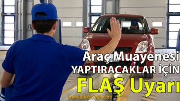 Araç Muayenesi Yaptıracaklar Dikkat!