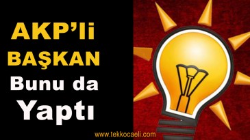 AKP’li Başkan Bunu da Yapıyor