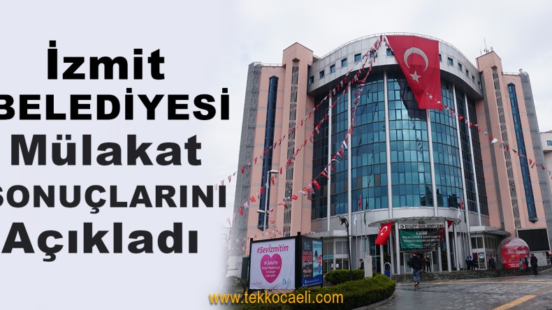 İzmit Belediyesi’nde İşe Başlayacaklar Belli Oldu