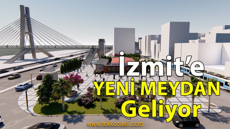 İzmit’e Yeni Meydan Geliyor