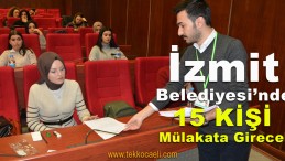 İzmit Belediyesi’nde 15 Kişi Mülakata Girecek