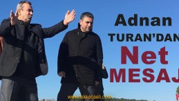 Adnan Turan’dan Kerpe’de Net Mesaj