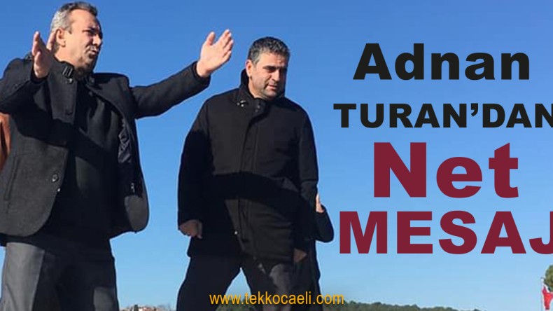 Adnan Turan’dan Kerpe’de Net Mesaj
