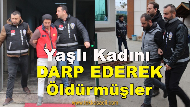 Yaşlı Kadını Darp Ederek Öldürdüler
