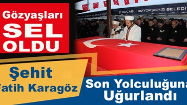 Şehit Fatih Karagöz Son Yolculuğuna Uğurlandı