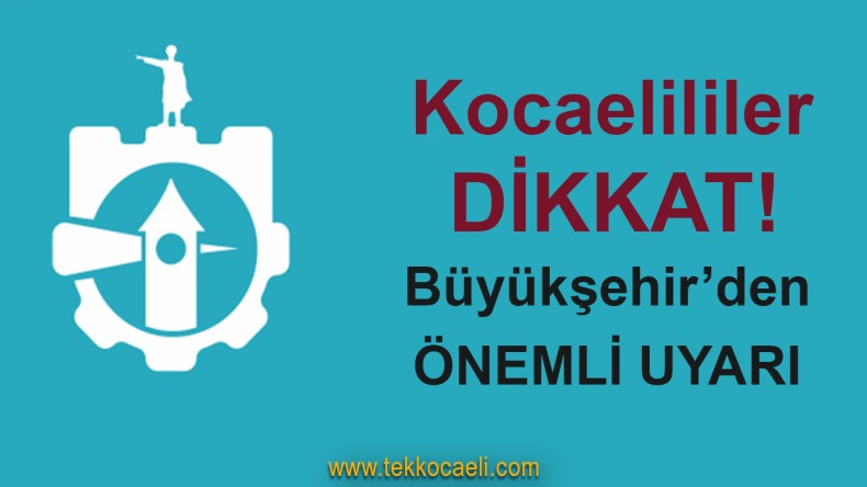 Kocaeli Büyükşehir’den Önemli Uyarı