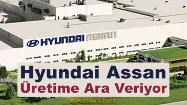 Hyundai Assan Üretime Ara Veriyor