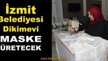 İzmit Belediyesi’nin Kurduğu Dikimevi Maske Üretecek