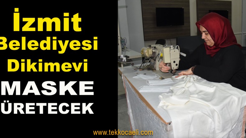 İzmit Belediyesi’nin Kurduğu Dikimevi Maske Üretecek