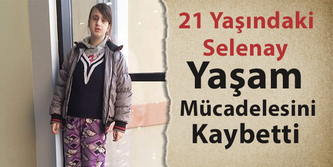 Selenay Çiçek Hayatını Kaybetti