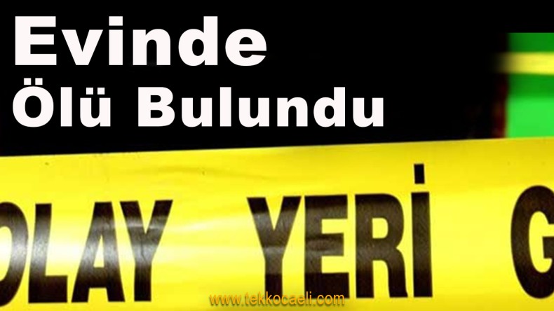 Evinde Ölü Bulundu