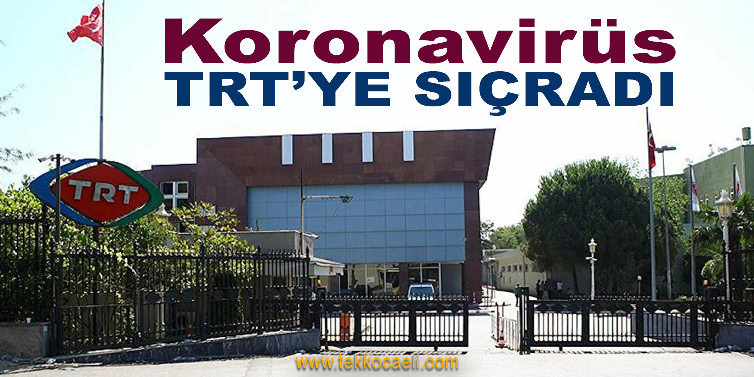 TRT’de Koronavirüs Vakası Ortaya Çıktı