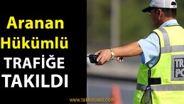 Aranan Hükümlü Trafiğe Takıldı
