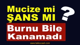 Feci Kazadan Burnu Bile Kanamadan Kurtuldu