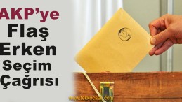 Ak Parti’ye Erken Seçim Çağrısı