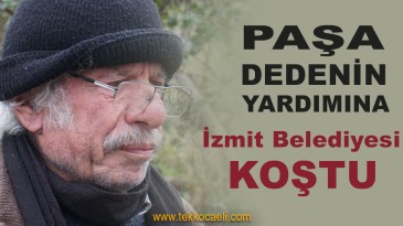 Paşa Dedenin Yardımına İzmit Belediyesi Koştu