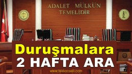 Mahkemelere 2 Hafta Ara Verildi