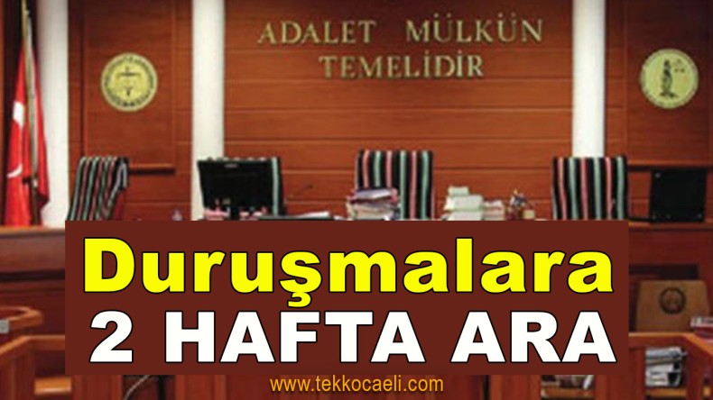 Mahkemelere 2 Hafta Ara Verildi
