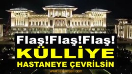 Şok Çağrı! ‘Cumhurbaşkanlığı Sarayı Hastane Haline Getirilsin