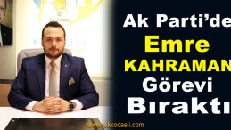 Ak Parti’de Emre Kahraman Görevi Bıraktı