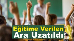 Eğitime Verilen Ara Uzatıldı