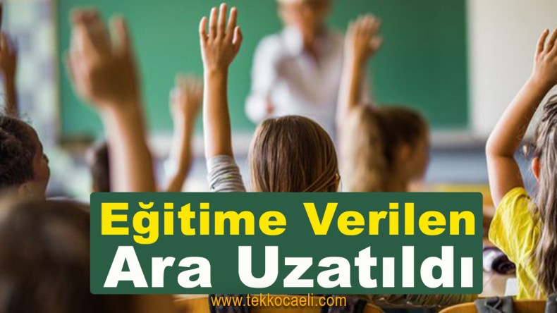 Eğitime Verilen Ara Uzatıldı