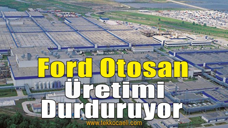 Ford Otosan Üretime Ara Veriyor