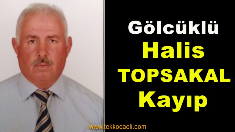 Gölcüklü Halis Topsakal Kayıp, Aranıyor