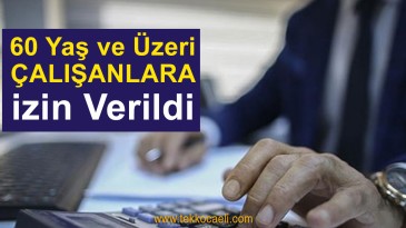 60 Yaş ve Üzerinde Çalışanlara İzin Verildi
