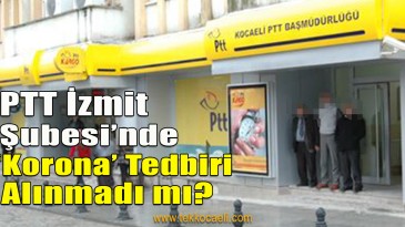 PTT Şubelerinde Koronavirüs’e Karşı Tedbir Yok mu?