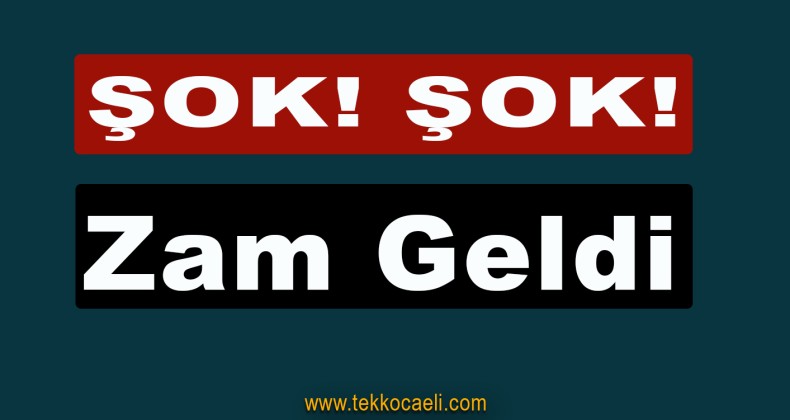 Kötü Haber! Zam Geldi