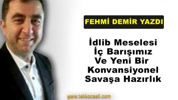 İdlib Meselesi İç Barışımız ve Yeni Bir Konvansiyonel Savaşa Hazırlık