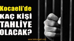 Kocaeli’de Kaç Mahkum Tahliye Olacak?