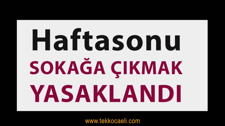 Haftasonu Sokağa Çıkmak Yasak